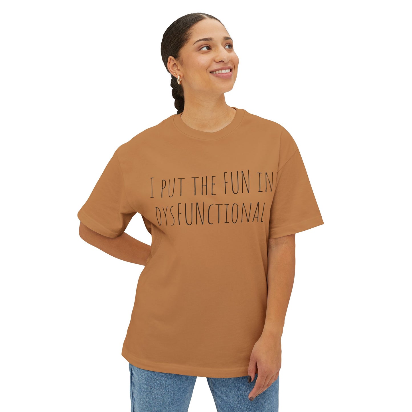 I Put the Fun in Dysfunctional Tee — Funny Graphic Boxy T-Shirt