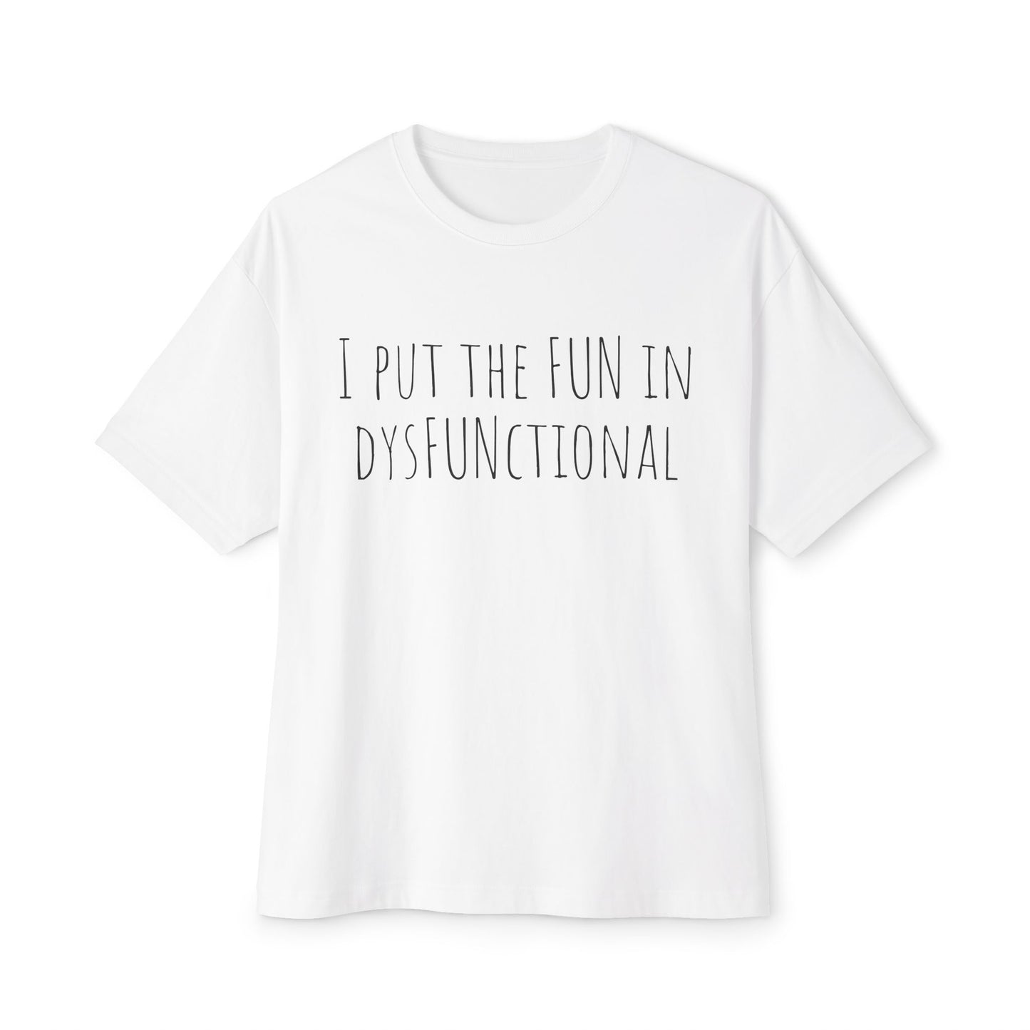 I Put the Fun in Dysfunctional Tee — Funny Graphic Boxy T-Shirt