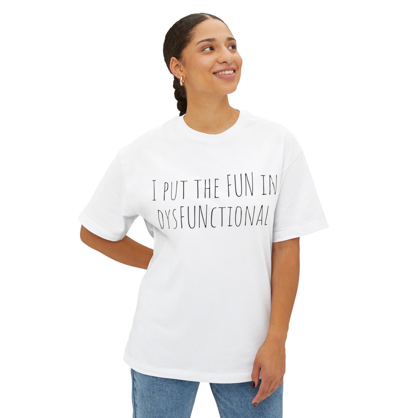 I Put the Fun in Dysfunctional Tee — Funny Graphic Boxy T-Shirt