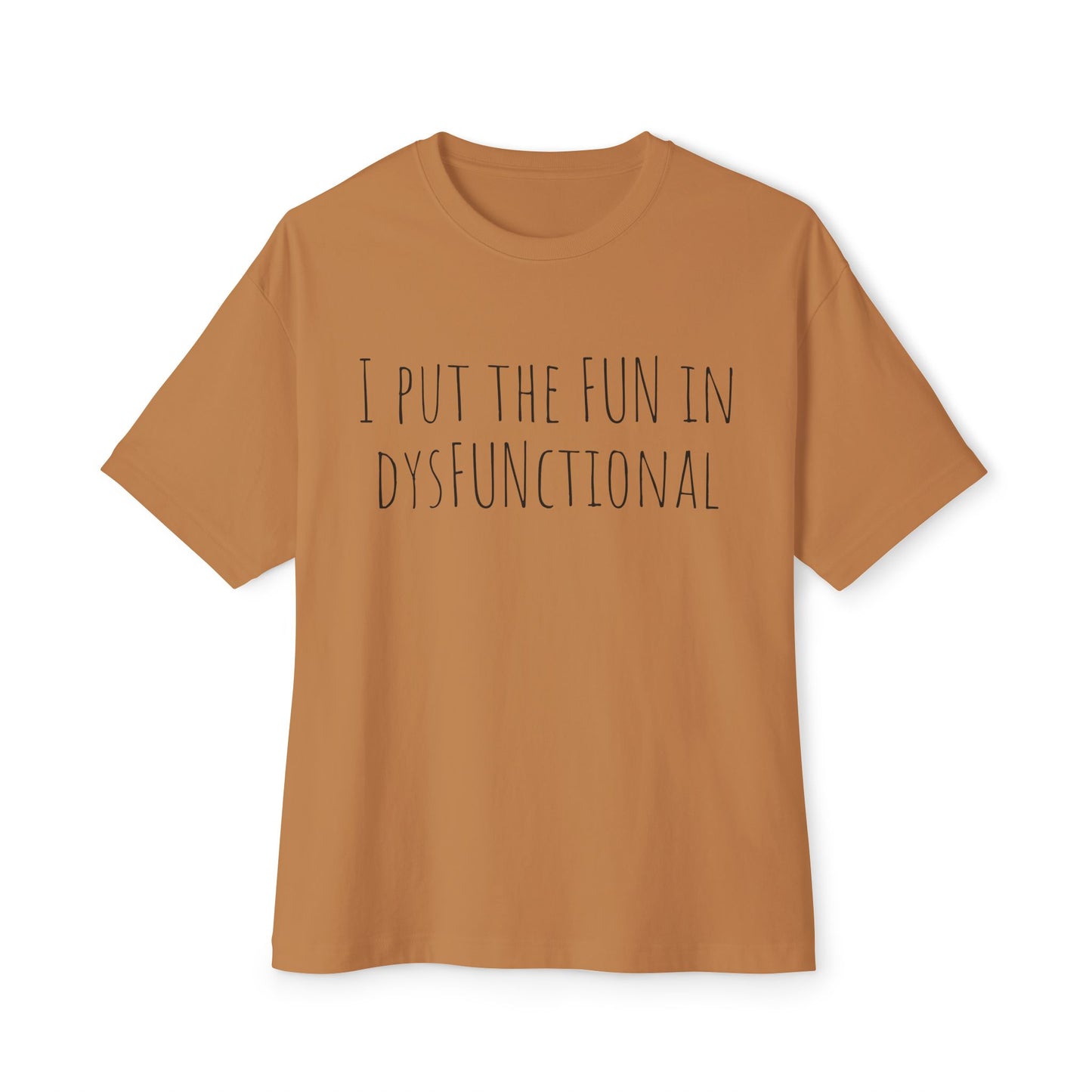 I Put the Fun in Dysfunctional Tee — Funny Graphic Boxy T-Shirt