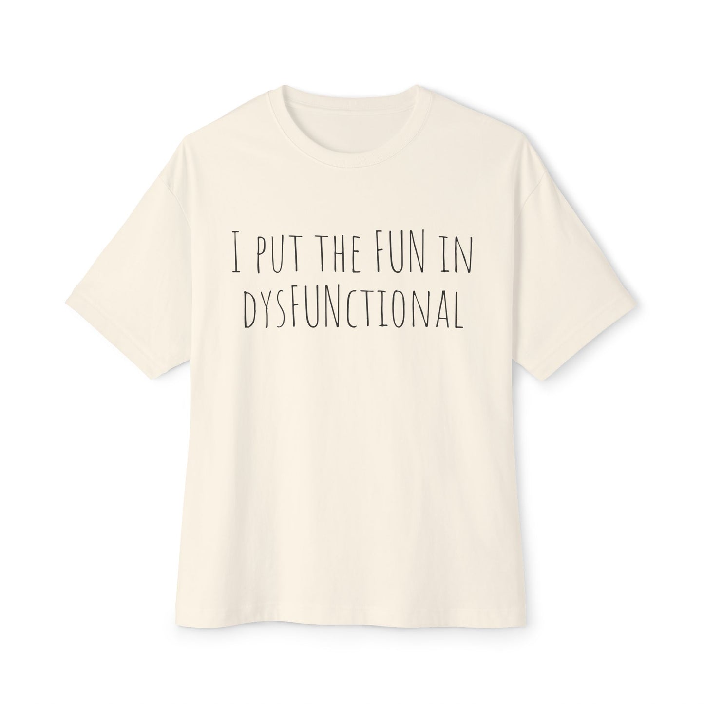 I Put the Fun in Dysfunctional Tee — Funny Graphic Boxy T-Shirt