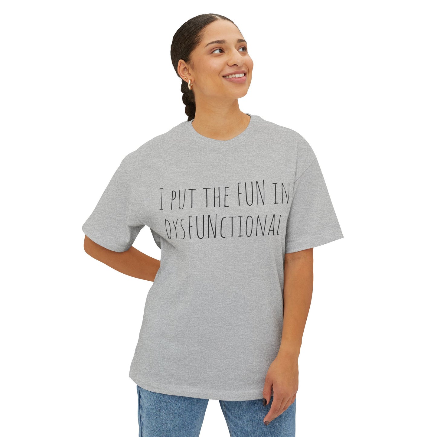I Put the Fun in Dysfunctional Tee — Funny Graphic Boxy T-Shirt